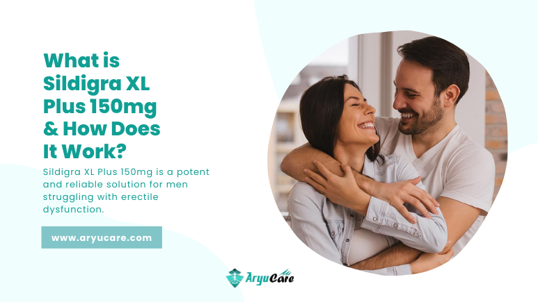 What is Sildigra XL Plus 150mg & How Does It Work